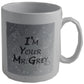 I'm Your Mr Grey Ceramic Mug